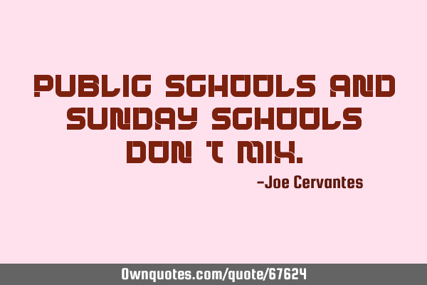 Public schools and Sunday schools don