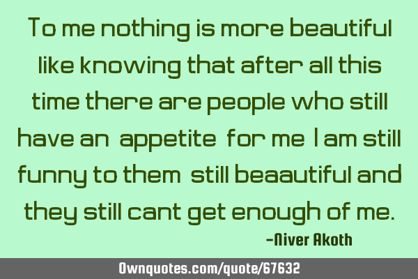 To me nothing is more beautiful like knowing that after all this time there are people who still