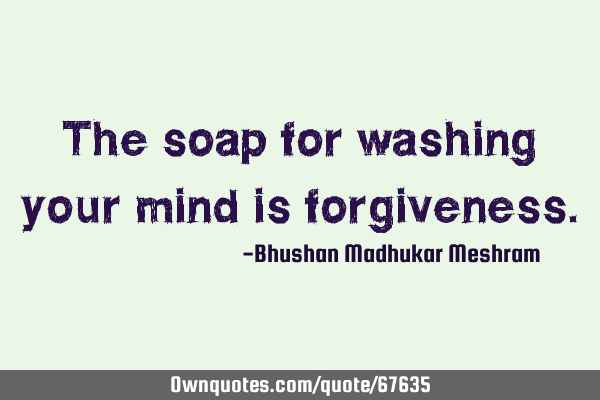 The soap for washing your mind is