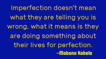 Imperfection doesn't mean what they are telling you is wrong, what it means is they are doing