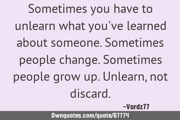 Sometimes you have to unlearn what you