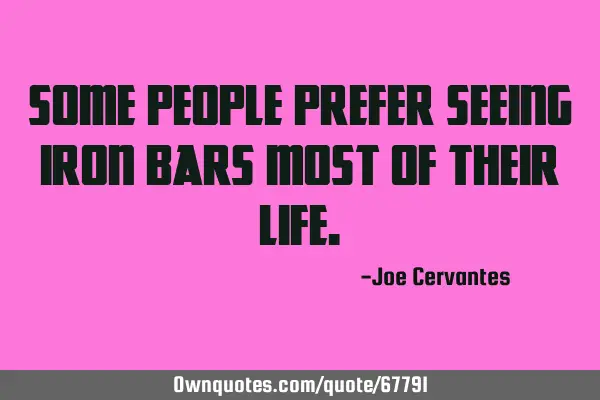 Some people prefer seeing iron bars most of their