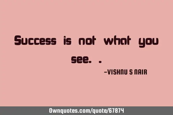 Success is not what you