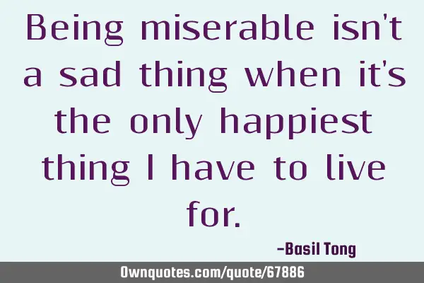 Being miserable isn