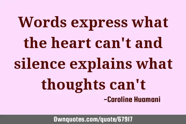 Words express what the heart can