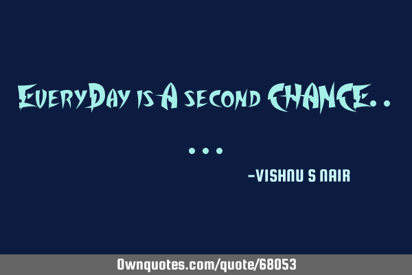 EveryDay is A second CHANCE