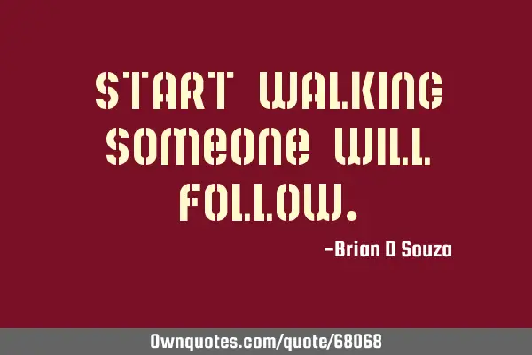 Start walking someone will