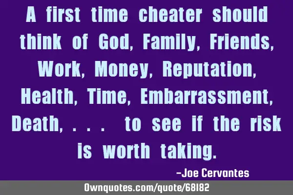 A first time cheater should think of God, Family, Friends, Work, Money, Reputation, Health, Time, E