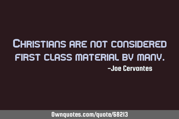 Christians are not considered first class material by