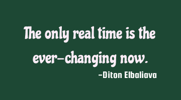 The only real time is the ever-changing now.
