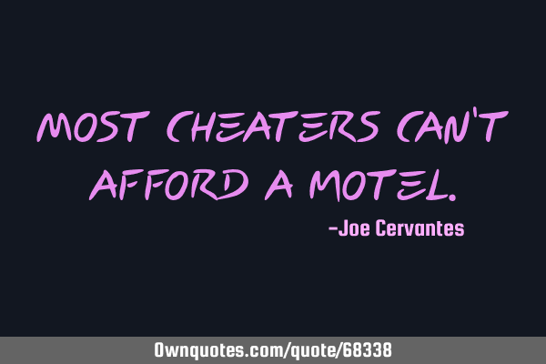 Most cheaters can