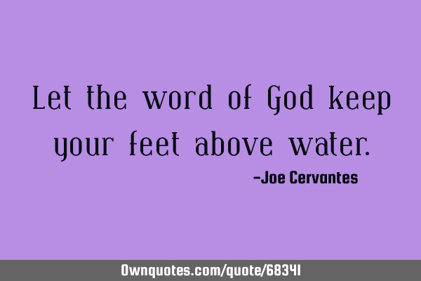 Let the word of God keep your feet above