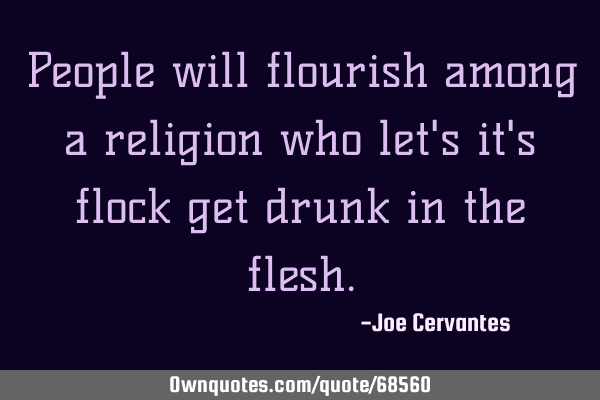 People will flourish among a religion who let