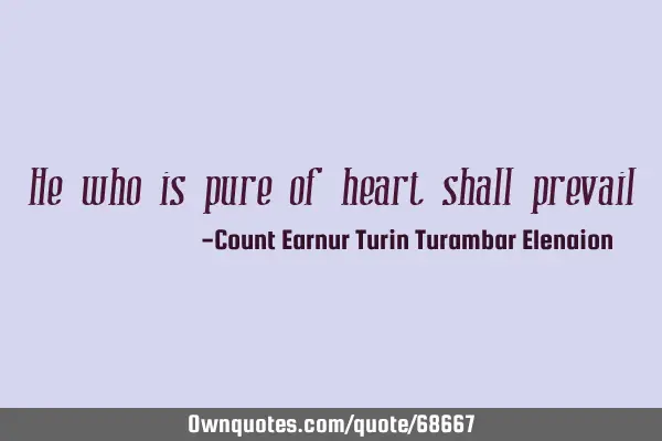 He who is pure of heart shall