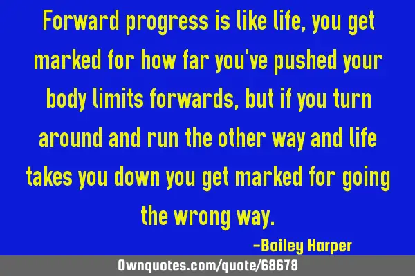 Forward progress is like life, you get marked for how far you