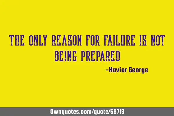 The only reason for failure is not being