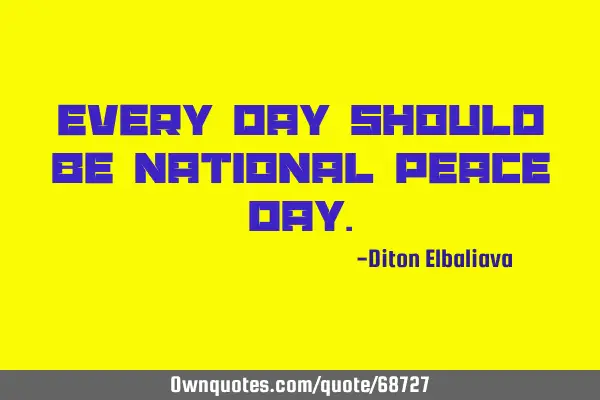 Every day should be National Peace D