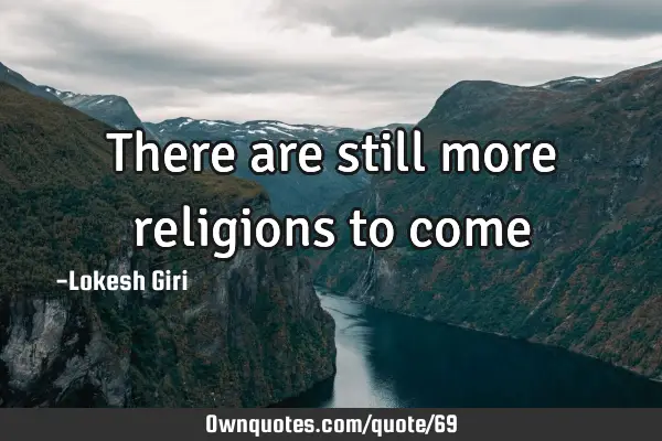 There are still more religions to