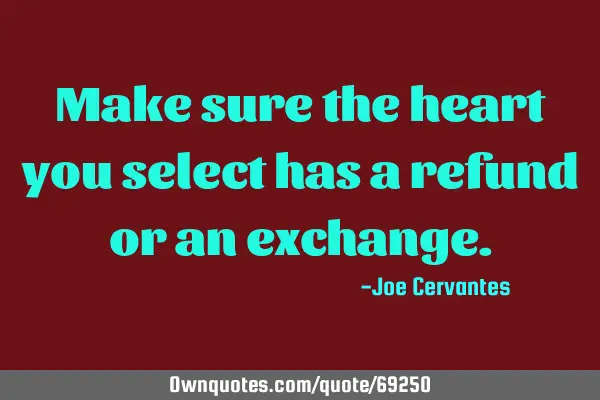 Make sure the heart you select has a refund or an