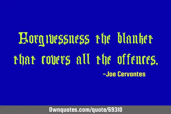 Forgivessness the blanket that covers all the