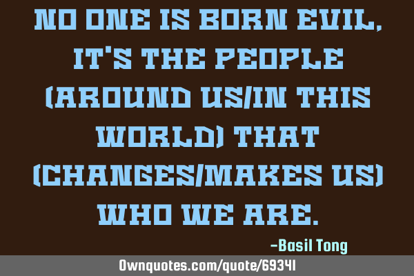 No one is born evil, it
