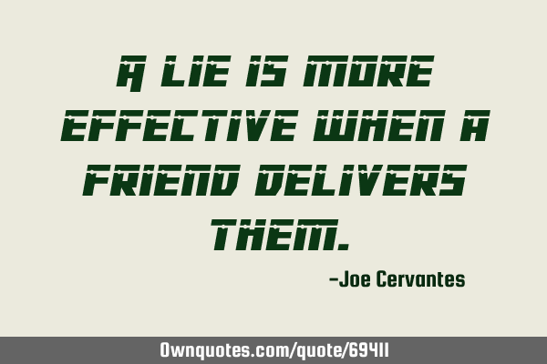 A lie is more effective when a friend delivers