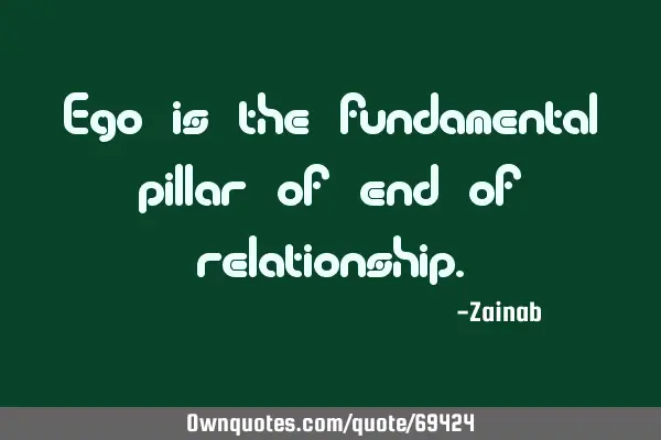 Ego is the fundamental pillar of end of