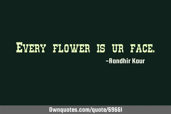Every flower is ur