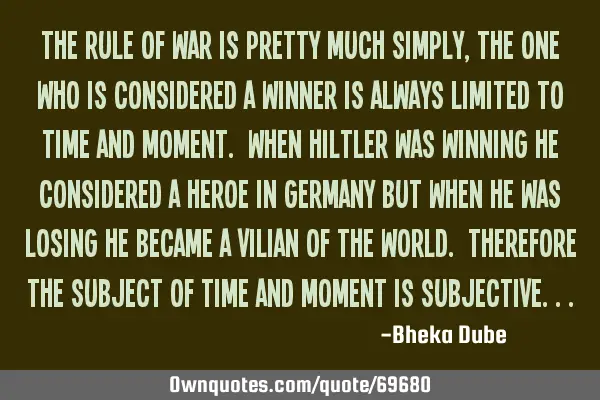 The rule of war is pretty much simply, the one who is considered a winner is always limited to time
