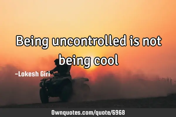 Being uncontrolled is not being
