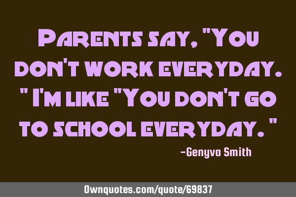 Parents say,"You don
