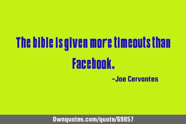 The bible is given more timeouts than F
