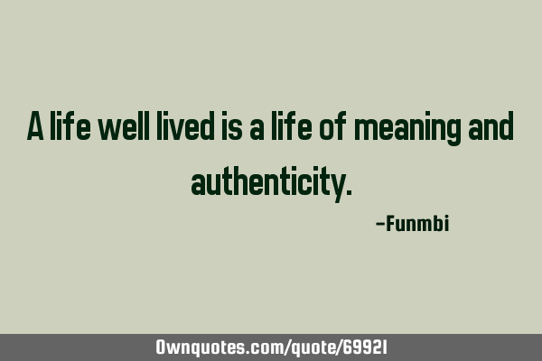 A life well lived is a life of meaning and