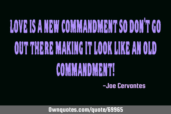 Love is a new commandment so don