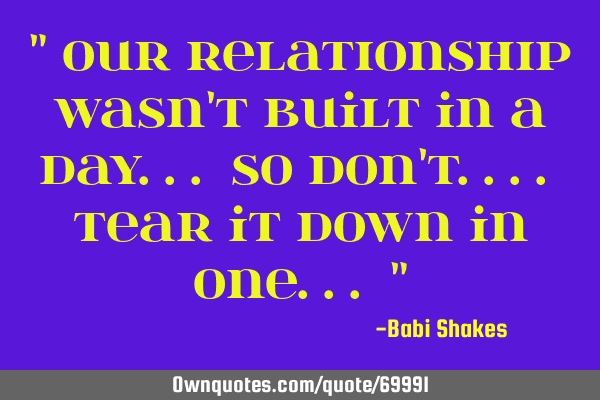 " Our RELATIONSHIP wasn