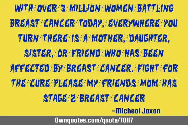With over 3 million women battling breast cancer today, everywhere you turn there is a mother,
