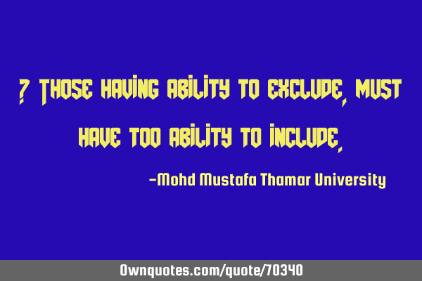 • Those having ability to exclude, must have too ability to
