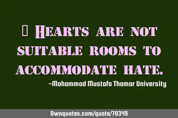 • Hearts are not suitable rooms to accommodate