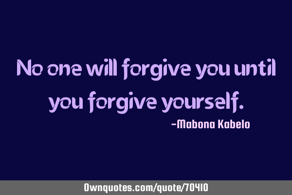 No one will forgive you until you forgive