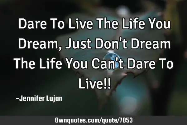 Dare To Live The Life You Dream, Just Don