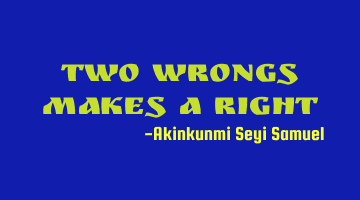 Two wrongs makes a right