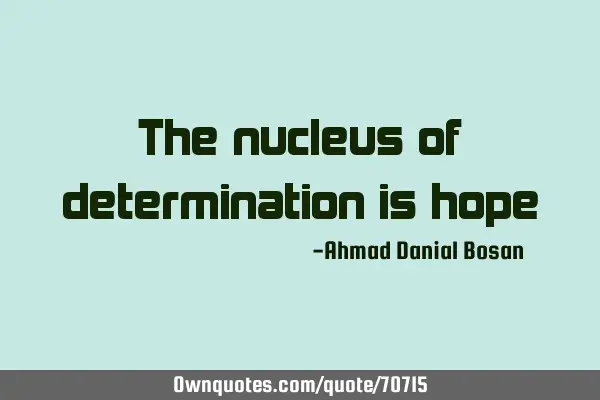 The nucleus of determination is