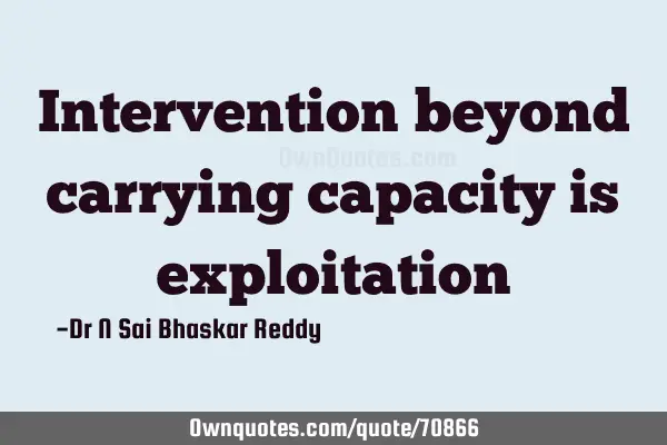 Intervention beyond carrying capacity is