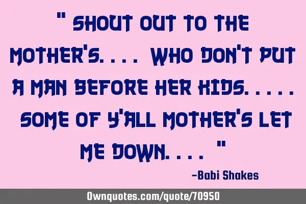 " SHOUT OUT to the MOTHER