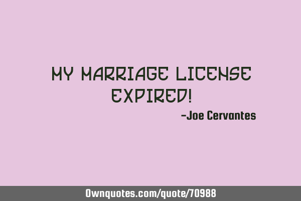 My marriage license expired!