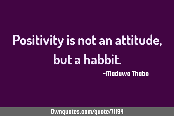 Positivity is not an attitude, but a