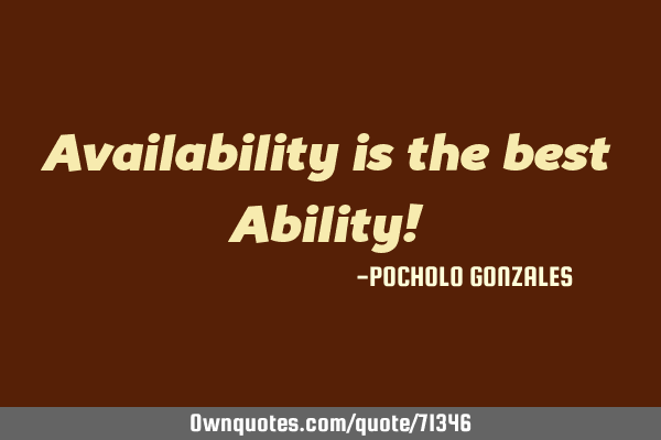 Availability is the best Ability!