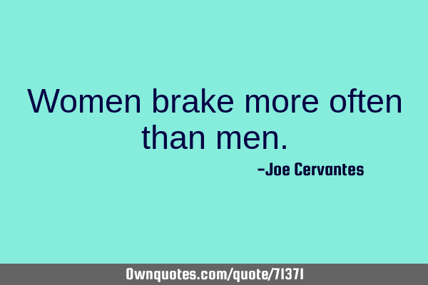 Women brake more often than