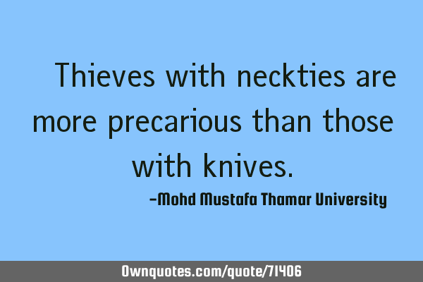 • Thieves with neckties are more precarious than those with