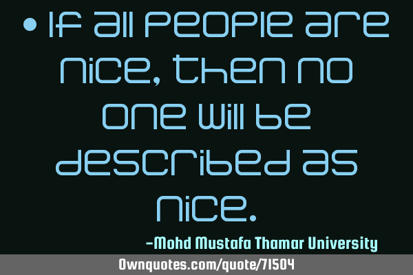 • If all people are nice, then no one will be described as